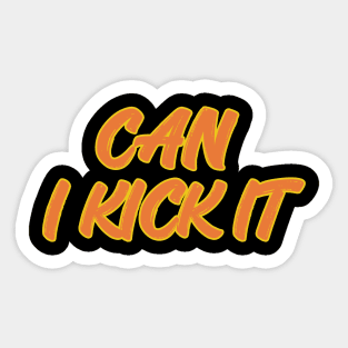 can i kick it Sticker